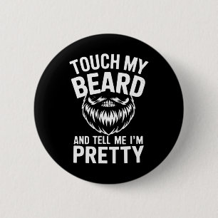 Funny Beard Quote Touch My Beard And Tell Me I'm P Button