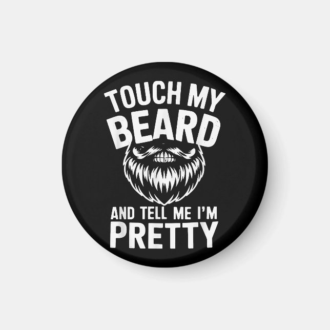 Funny Beard Quote Touch My Beard And Tell Me I'm P Magnet (Front)