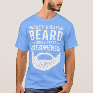 Funny Beard Quote With Great Beard Comes Great Awe T-Shirt