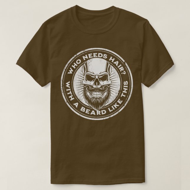 Funny Beard Shirt Who Needs Hair With a Beard Like (Design Front)