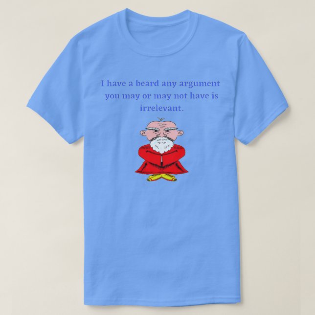 Funny BeardI Have A Beard Your Argument Is Irrelev T-Shirt (Design Front)