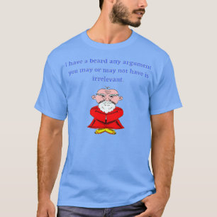 Funny BeardI Have A Beard Your Argument Is Irrelev T-Shirt
