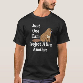 Funny Beaver Gift One Dam Project After Another Ha T-Shirt