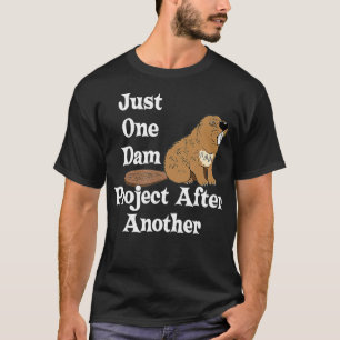 Funny Beaver Gift One Dam Project After Another Ha T-Shirt