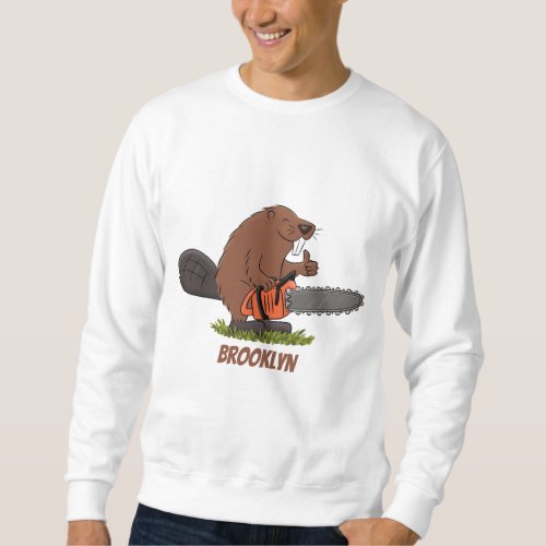 Funny beaver with chainsaw cartoon humor sweatshirt