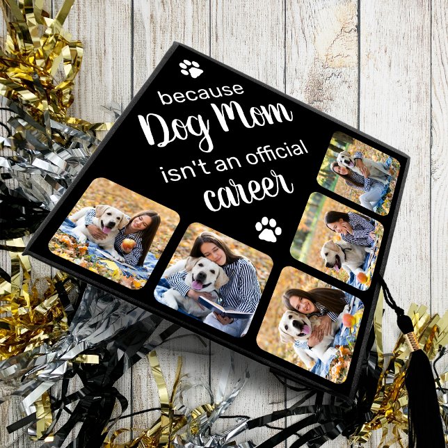 Funny Because Dog Mom Isn't Official Career Photo Graduation Cap Topper (Creator Uploaded)