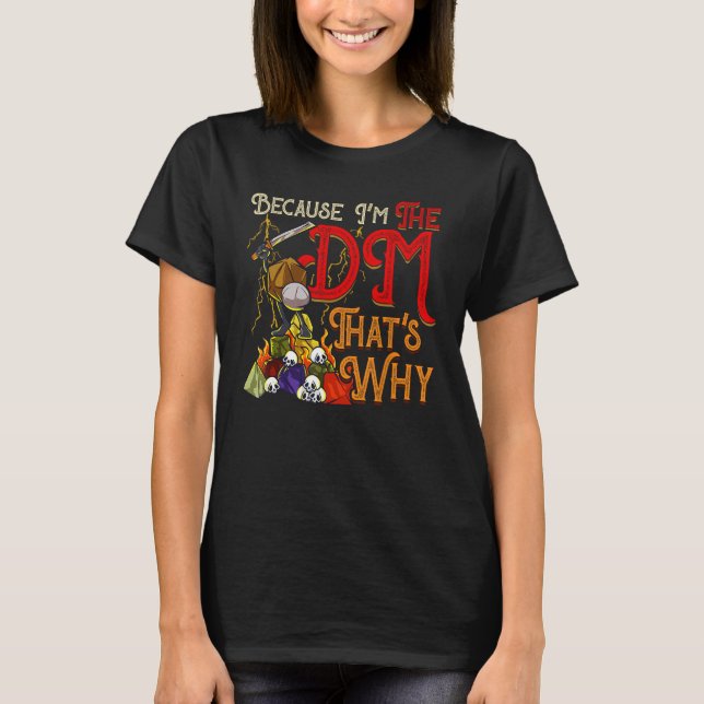 Funny Because I'm The DM, That's Why T-Shirt (Front)