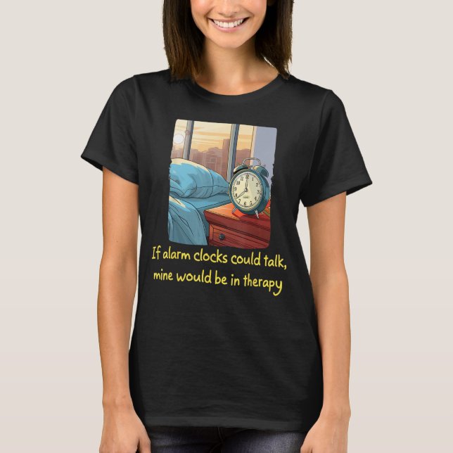 Funny Bedside Table Alarm Clock need Psychotherapy T-Shirt (Front)