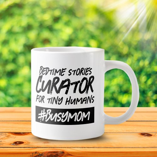 Funny Bedtime Stories Curator  Hashtag Busy Mom Giant Coffee Mug