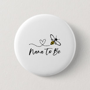 Funny Bee Lover Nana To Be Button