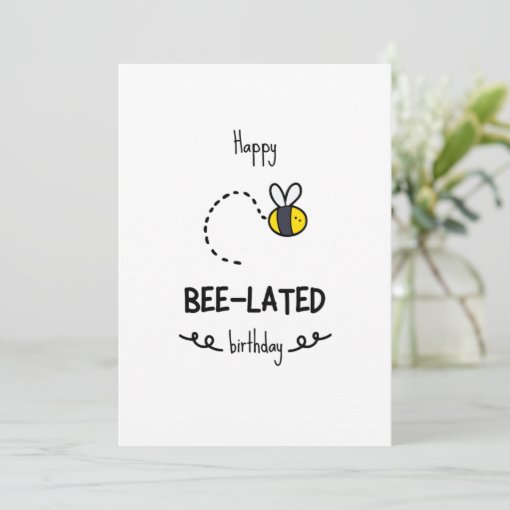 Funny Bee Pun Belated Birthday Card | Zazzle