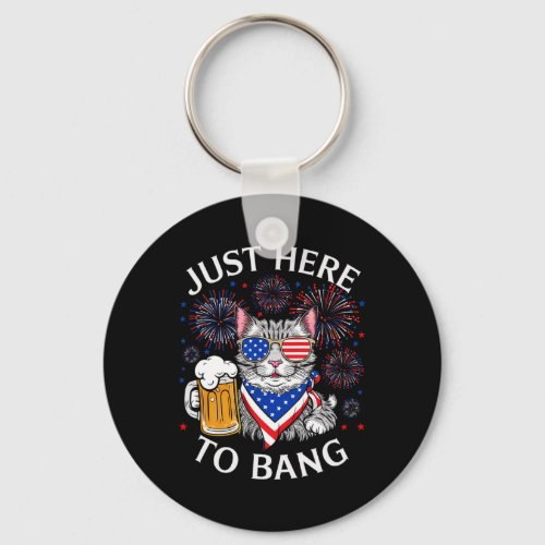 Funny Beer 4th Of July Cat Lover Just Here To Bang Keychain