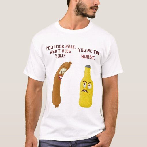 Funny Beer Bratwurst Pun Pale Ale Wurst TShirt Zazzle