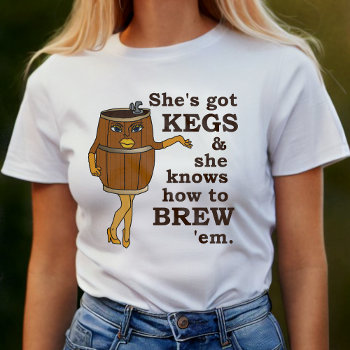 Funny Beer Brewer Kegs Woman T-shirt by HaHaHolidays at Zazzle