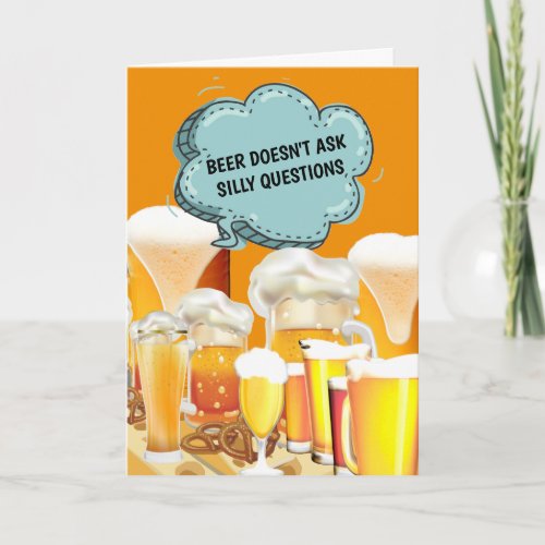 Funny beer doesnt ask questions it understands card