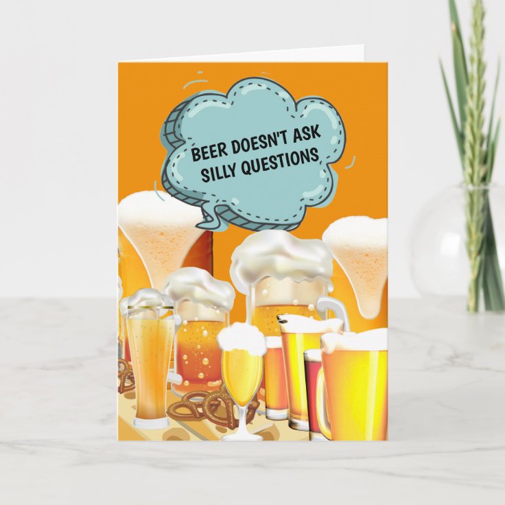 Funny beer doesn't ask questions it understands card Zazzle
