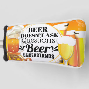 Funny beer doesn't ask questions understands mens golf head cover