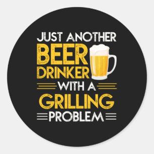 Funny beer drinker grilling problem word art classic round sticker