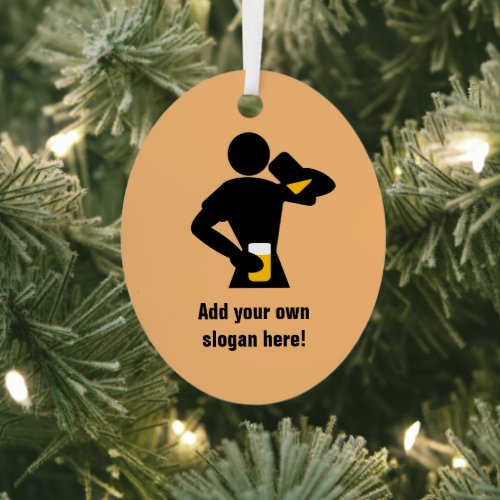 Funny Beer Drinker Guy with your custom slogan Metal Ornament