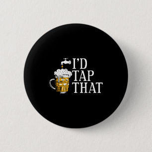 Funny Beer Drinker I'd Tap That Craft Beer Brewery Button