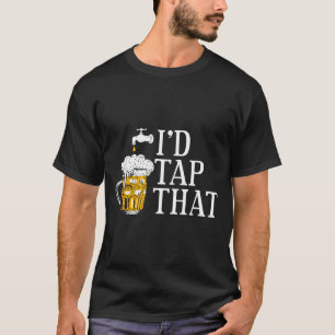 Funny Beer Drinker I'd Tap That Craft Beer Brewery T-Shirt