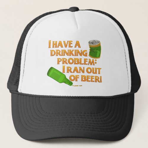 Funny Beer Drinking Problem Trucker Hat