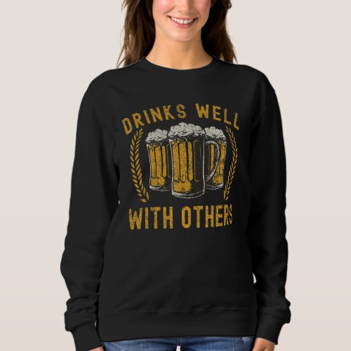 Funny Beer  Drinks Well With Others Funny Beer 1 Sweatshirt