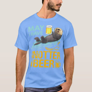 Funny Beer For Otter Lovers May I Have Anotter Bee T-Shirt