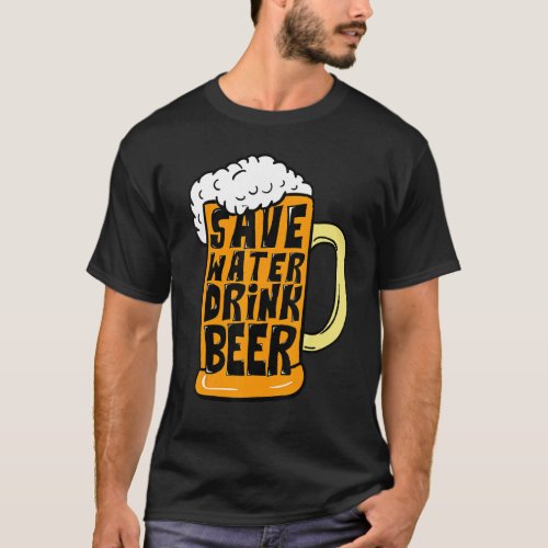 Funny Beer Glass Drinking Save Water Drink Beer T_Shirt