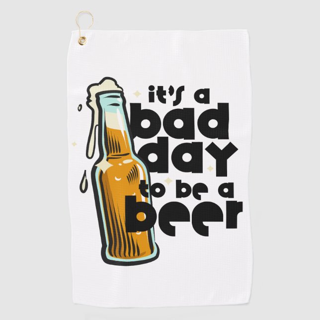 Funny Beer Golf Towel Its a Bad Day to Be a Beer (Front)