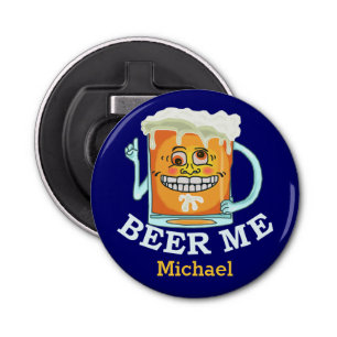 Funny Beer Me Custom Bottle Opener