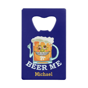 Funny Beer Me Custom Credit Card Bottle Opener