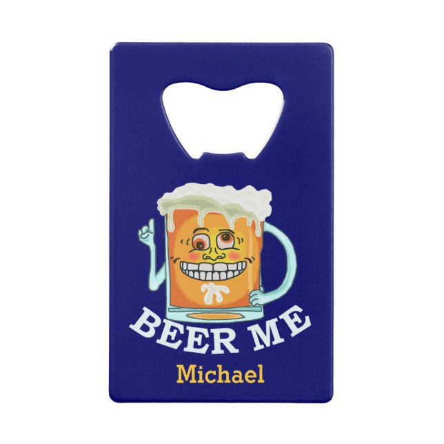 Funny Beer Me Custom Credit Card Bottle Opener (Front)