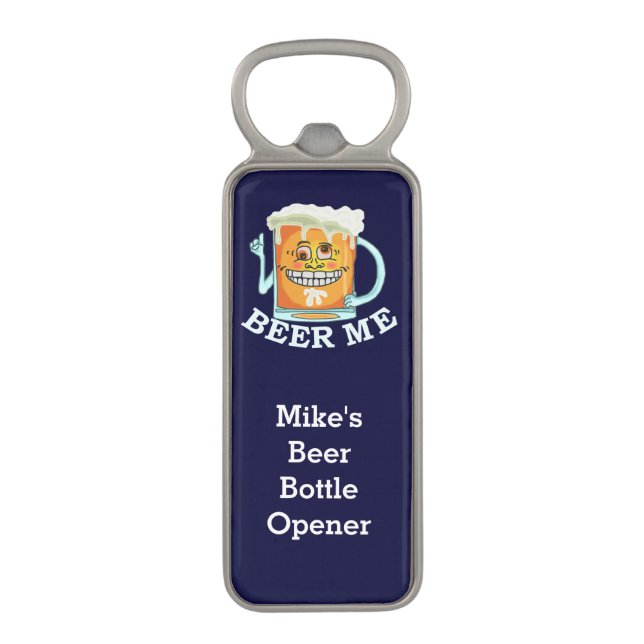 Funny Beer Me Custom Magnetic Bottle Opener (Front Vertical)