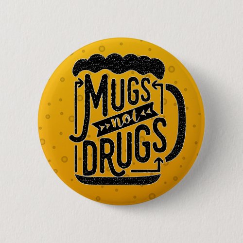 Funny Beer Mugs Not Drugs Drinker Joke Typography Button