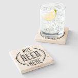 Funny Beer Quote Put Beer Here Stone Coaster
