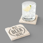 Funny Beer Quote Put Beer Here Stone Coaster