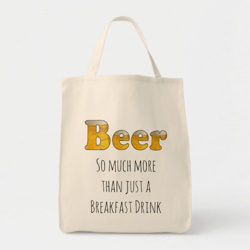 Funny Beer so much more than just Breakfast Drink Tote Bag