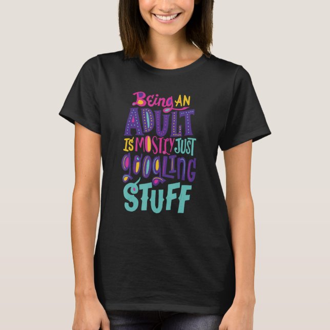 Funny Being an adult is mostly just googling stuff T-Shirt (Front)