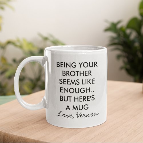 Funny Being Your Brother  Coffee Mug