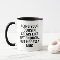 Funny Being Your Cousin Is Gift Enough Sarcastic