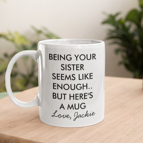 Funny Being Your Sister Coffee Mug
