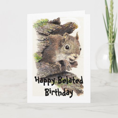 Funny Belated  Birthday Squirrel  Animal Card