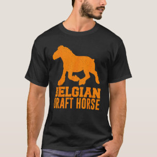 Funny Belgian Draft Horse Gift Cool Equestrian Hor T-Shirt