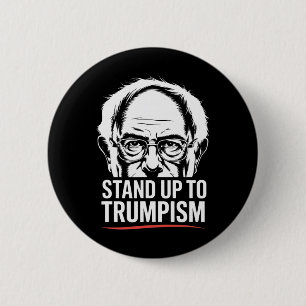 Funny Bernie Sanders Senator Stand Up To Trumpism Button