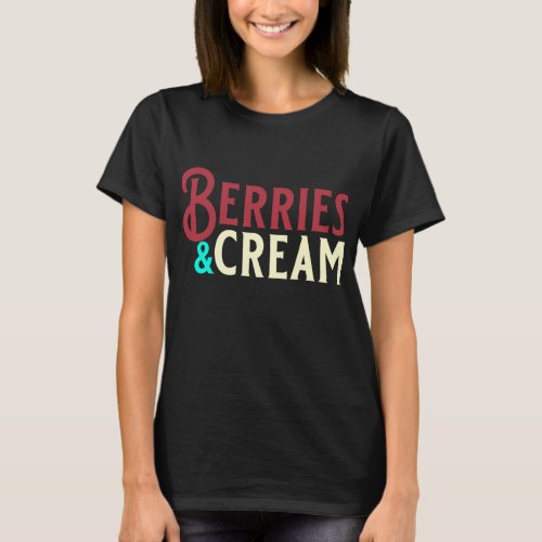 Funny Berries and Cream Fruit and Cream Lovers T_Shirt