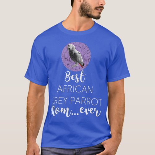 Funny Best African Grey Parrot Mom Ever Gift T_Shirt