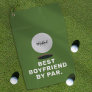 Funny Best Boyfriend By Par Golf Towel