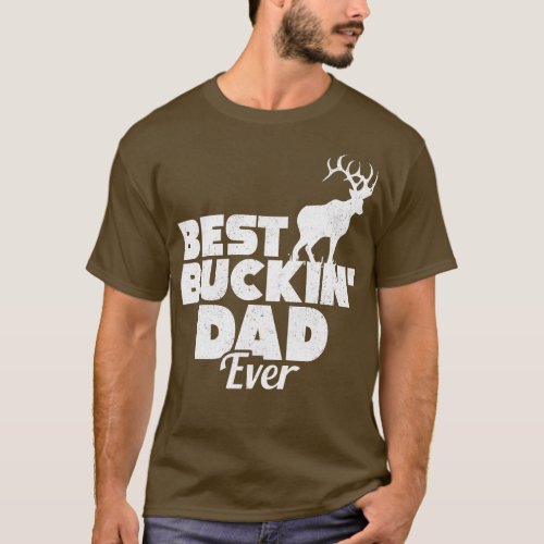 Funny Best Buckin Dad Ever Hunting Deer Hunter T_Shirt