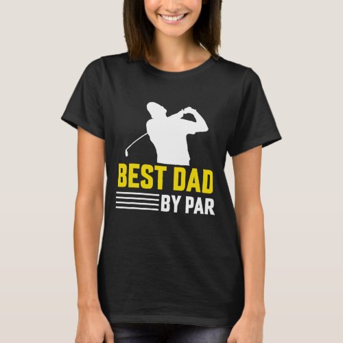 Funny Best Dad By Par Full Golf Fathers Day T_Shirt